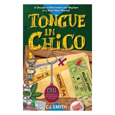 "Tongue in Chico: A Decade of Merriment and Mayhem in a Town Near Normal" - "" ("Smith C. L.")(P