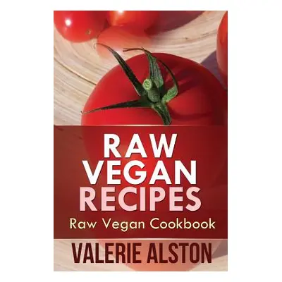 "Raw Vegan Recipes: Raw Vegan Cookbook" - "" ("Alston Valerie")(Paperback)