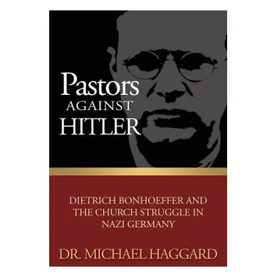 "Pastors Against Hitler: Dietrich Bonhoeffer and the Church Struggle in Nazi Germany" - "" ("Hag