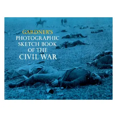 "Gardner's Photographic Sketch Book of the Civil War" - "" ("Gardner Alexander")(Paperback)