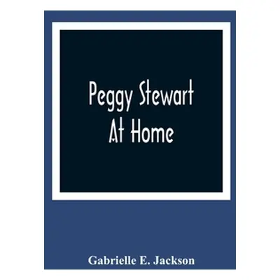 "Peggy Stewart At Home" - "" ("E. Jackson Gabrielle")(Paperback)