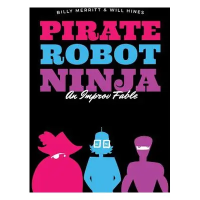 "Pirate Robot Ninja: An Improv Fable" - "" ("Hines Will")(Paperback)