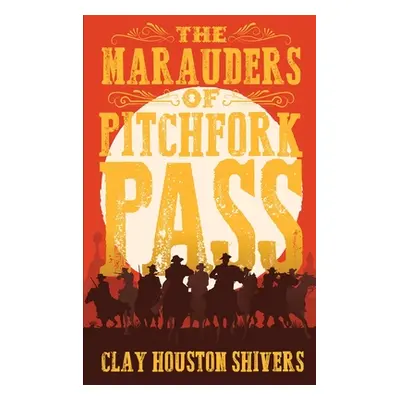 "The Marauders Of Pitchfork Pass" - "" ("Shivers Clay Houston")(Pevná vazba)