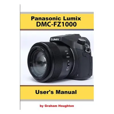 "The Panasonic DMC-Fz1000 User's Manual" - "" ("Houghton Graham")(Paperback)