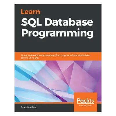 "Learn SQL Database Programming: Query and manipulate databases from popular relational database