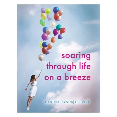 "Soaring Through Life on a Breeze" - "" ("Colvert Cynthia (Synda)")(Pevná vazba)