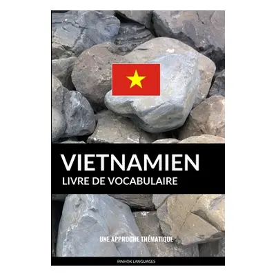 "Livre de vocabulaire vietnamien: Une approche thmatique" - "" ("Languages Pinhok")(Paperback)