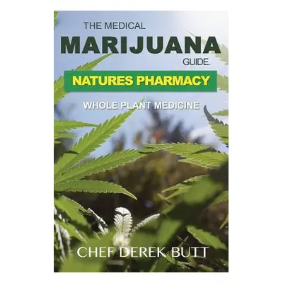 "The Medical Marijuana Guide. Natures Pharmacy: Whole Plant Medicine" - "" ("Butt Chef Derek")(P