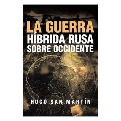 "La Guerra Hbrida Rusa Sobre Occidente" - "" ("San Martn Hugo")(Paperback)