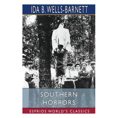 "Southern Horrors (Esprios Classics)" - "" ("Wells-Barnett Ida B.")(Paperback)