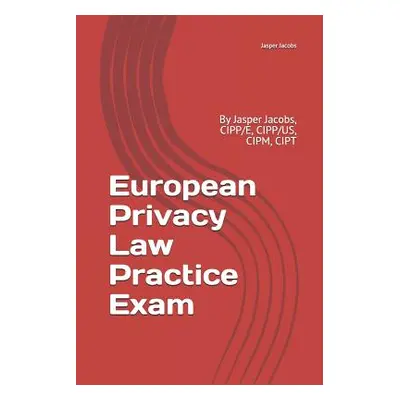 "European Privacy Law Practice Exam: By Jasper Jacobs, CIPP/E, CIPP/US, CIPM, CIPT" - "" ("Jacob