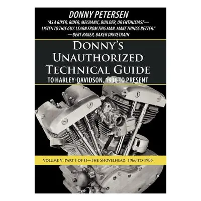 "Donny's Unauthorized Technical Guide to Harley-Davidson, 1936 to Present: Volume V: Part I of I