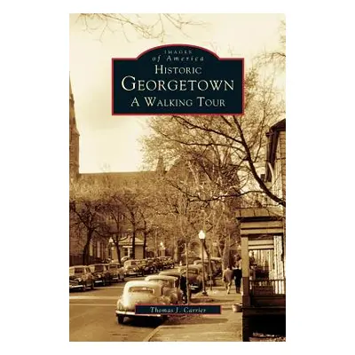 "Historic Georgetown: A Walking Tour" - "" ("Carrier Thomas J.")(Pevná vazba)