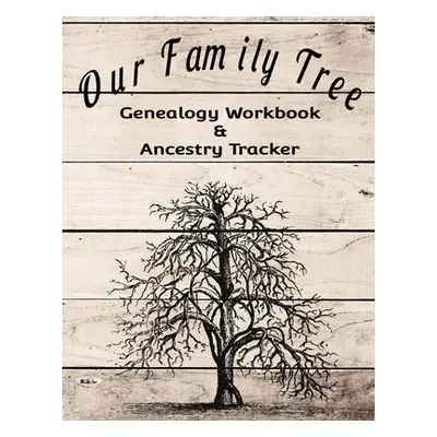 "Our Family Tree Genealogy Workbook & Ancestry Tracker: Research Family Heritage and Track Ances