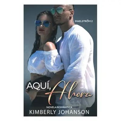 "Aqu, Ahora: Novela Romntica" - "" ("Johanson Kimberly")(Paperback)