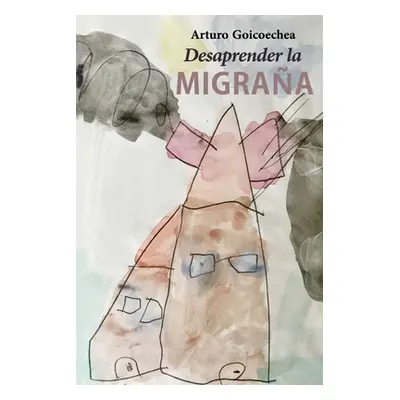 "Desaprender la migraa" - "" ("Goicoechea Ins")(Paperback)