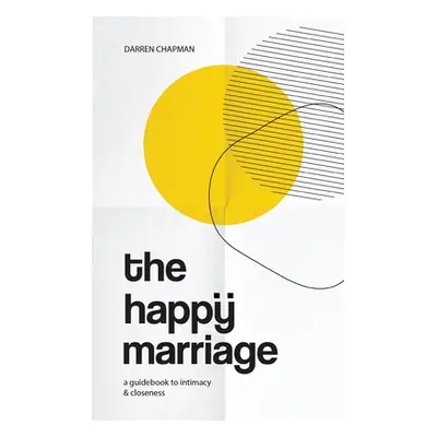 "The Happy Marriage: A guidebook to intimacy and closeness" - "" ("Chapman Darren")(Paperback)