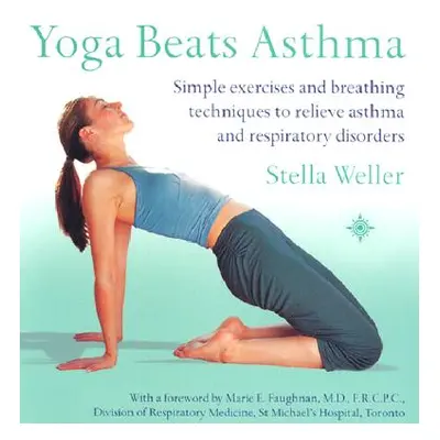 "Yoga Beats Asthma: Simple Exercises and Breathing Techniques to Relieve Asthma and Respiratory 