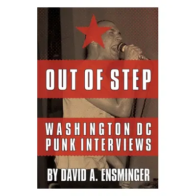 "Out of Step: Washington D.C. Punk Interviews" - "" ("Ensminger David A.")(Paperback)