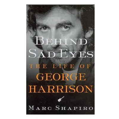 "Behind Sad Eyes: The Life of George Harrison" - "" ("Shapiro Marc")(Paperback)