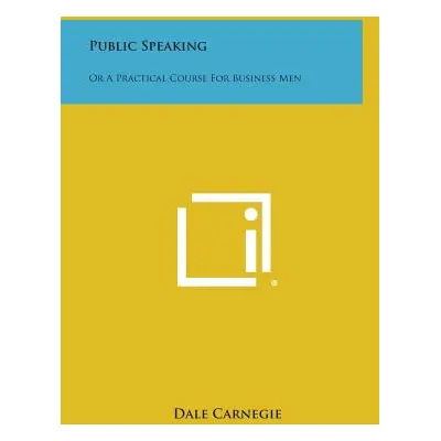 "Public Speaking: Or a Practical Course for Business Men" - "" ("Carnegie Dale")(Pevná vazba)