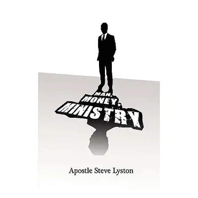 "Man, Money Ministry" - "" ("Lyston Apostle Steve")(Paperback)