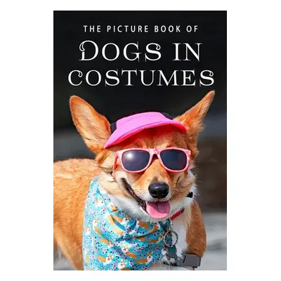 "The Picture Book of Dogs in Costumes: A Gift Book for Alzheimer's Patients and Seniors with Dem