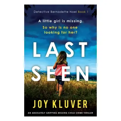 "Last Seen: An absolutely gripping missing child crime thriller" - "" ("Kluver Joy")(Paperback)