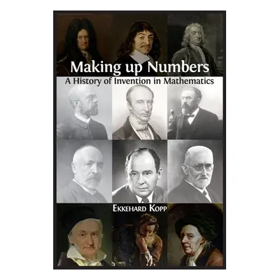 "Making up Numbers: A History of Invention in Mathematics" - "" ("Kopp Ekkehard")(Paperback)