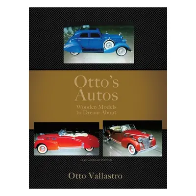 "Otto's Autos: Wooden Models to Dream About" - "" ("Vallastro Otto")(Pevná vazba)