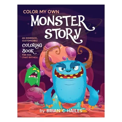 "Color My Own Monster Story: An Immersive, Customizable Coloring Book for Kids (That Rhymes!)" -