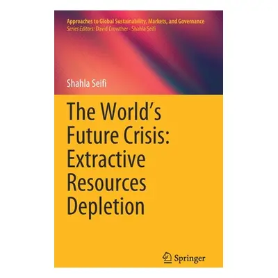 "The World's Future Crisis: Extractive Resources Depletion" - "" ("Seifi Shahla")(Pevná vazba)