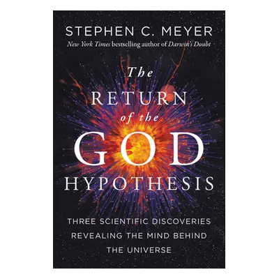 "Return of the God Hypothesis: Three Scientific Discoveries That Reveal the Mind Behind the Univ