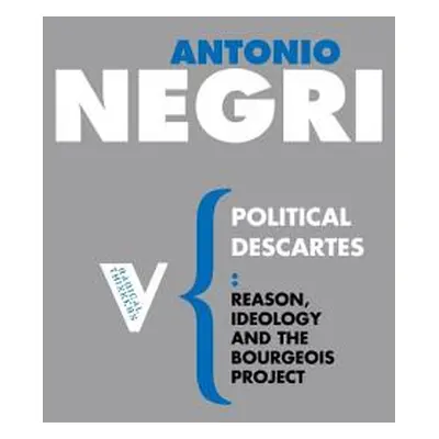 "Political Descartes: Reason, Ideology and the Bourgeois Project" - "" ("Negri Antonio")(Paperba