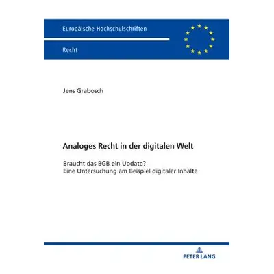 "Analoges Recht in Der Digitalen Welt: Braucht Das Bgb Ein Update? Eine Untersuchung Am Beispiel