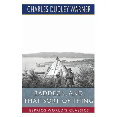 "Baddeck, and That Sort of Thing (Esprios Classics)" - "" ("Warner Charles Dudley")(Paperback)