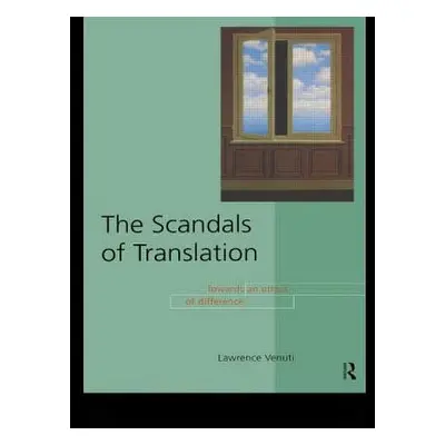 "The Scandals of Translation: Towards an Ethics of Difference" - "" ("Venuti Lawrence")(Paperbac