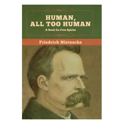 "Human, All Too Human: A Book for Free Spirits" - "" ("Nietzsche Friedrich Wilhelm")(Pevná vazba