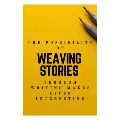 "The Possibility of weaving stories through Writing makes Life interesting: Creative Writing Pro