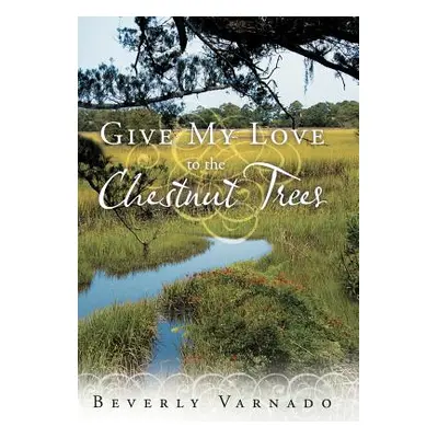 "Give My Love to the Chestnut Trees" - "" ("Varnado Beverly")(Pevná vazba)