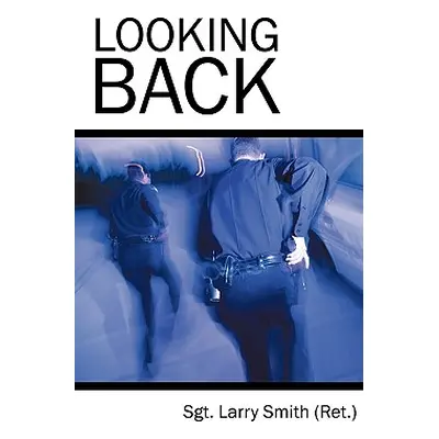 "Looking Back" - "" ("Smith (Ret ). Sgt Larry")(Paperback)