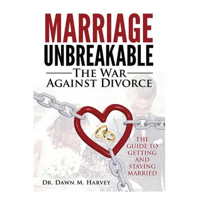 "Marriage Unbreakable: The War Against Divorce" - "" ("Harvey Dawn M.")(Paperback)