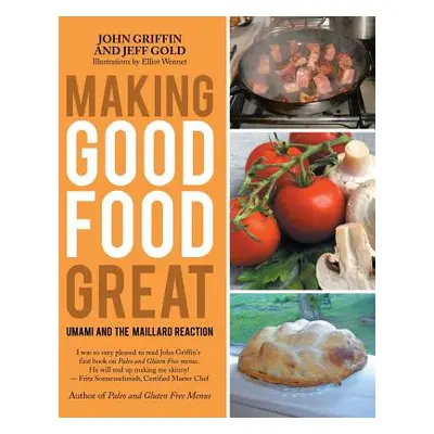 "Making Good Food Great: Umami and the Maillard Reaction" - "" ("Griffin John")(Paperback)