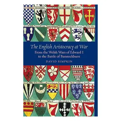 "The English Aristocracy at War: From the Welsh Wars of Edward I to the Battle of Bannockburn" -