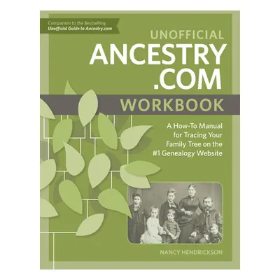 "Unofficial Ancestry.com Workbook: A How-To Manual for Tracing Your Family Tree on the #1 Geneal