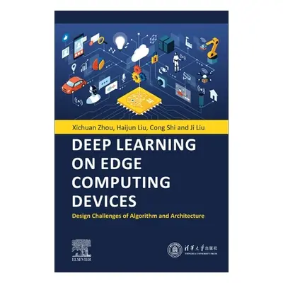 "Deep Learning on Edge Computing Devices: Design Challenges of Algorithm and Architecture" - "" 