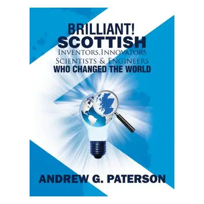 "Brilliant! Scottish Inventors, Innovators, Scientists and Engineers Who Changed the World" - ""