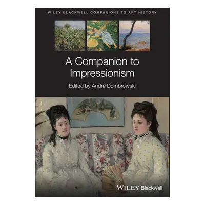 "A Companion to Impressionism" - "" ("Arnold Dana")(Pevná vazba)