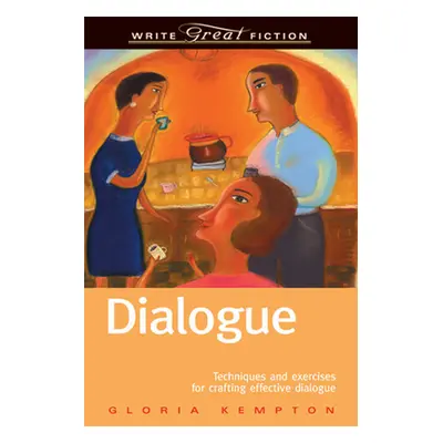 "Dialogue: Techniques and Exercises for Crafting Effective Dialogue" - "" ("Kempton Gloria")(Pap