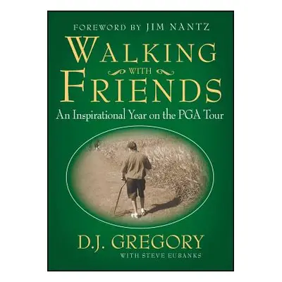 "Walking with Friends: An Inspirational Year on the PGA Tour" - "" ("Gregory D. J.")(Paperback)